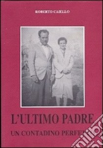 L'ultimo padre di un contadino perfetto libro di Caiello Roberto