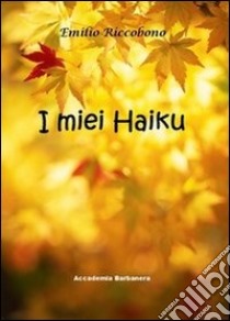 I miei Haiku libro di Riccobono Emilio