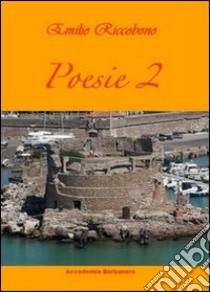 Poesie. Vol. 2 libro di Riccobono Emilio