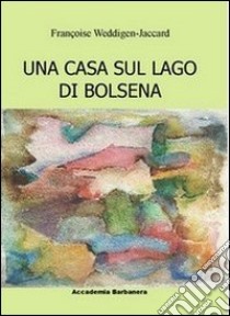 Una casa sul lago di Bolsena libro di Weddigen Jaccard Françoise