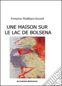 Une maison sur le lac de Bolsena libro di Weddigen Jaccard Françoise