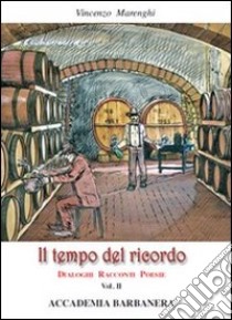 Il tempo del ricordo. Dialoghi racconti poesie. Vol. 2 libro di Marenghi Vincenzo