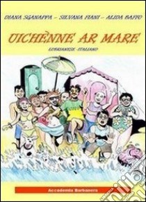 Uichennè ar mare. Lubrianese italiano libro di Sganappa Diana; Fiani Silvana; Baffo Alida