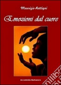 Emozioni dal cuore libro di Rottigni Maurizio