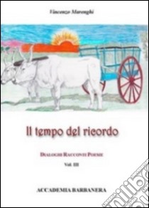 Il tempo del ricordo. Dialoghi racconti poesie. Vol. 3 libro di Marenghi Vincenzo