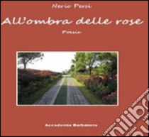 All'ombra delle rose libro di Persi Nerio