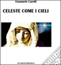 Celeste come i cieli libro di Carelli Emanuele