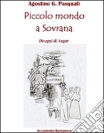 Piccolo mondo a Sovrana libro di Pasquali Agostino Giovanni