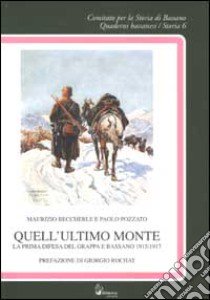 Quell'ultimo monte. La prima difesa del Grappa e Bassano 1915/1917 libro di Beccherle Maurizio - Pozzato Paolo