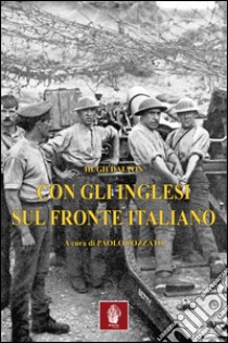 Con gli inglesi sul fronte italiano libro di Dalton Hugh; Rotondo E. (cur.)