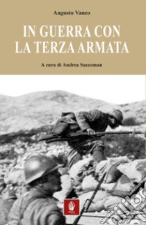 In guerra con la Terza armata libro di Vanzo Augusto; Saccoman A. (cur.)