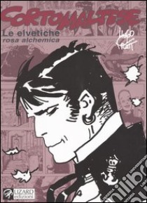 Corto Maltese. Le elvetiche. Rosa alchemica libro di Pratt Hugo