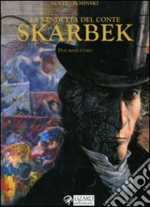 Due mani d'oro. La vendetta del conte Skarbek (1) libro di Sente Yves - Rosinski Grzegorz