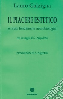 Il piacere estetico e i suoi fondamenti neurobiologici libro di Galzigna Lauro