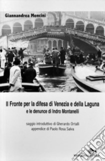 Il fronte per la difesa di Venezia e della laguna e le denuncie di Indro Montanelli libro di Mencini Giannandrea