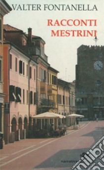 Racconti mestrini libro di Fontanella Valter