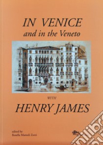 In Venice and in the Veneto with Henry James libro di James Henry; Mamoli Zorzi R. (cur.)