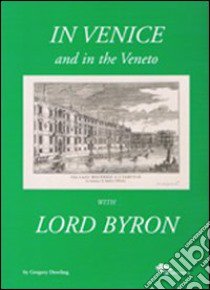 In Venice and in the Veneto with Lord Byron. Ediz. illustrata libro di Dowling Gregory