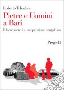 Pietre e uomini a Bari. Il benessere è una questione complessa libro di Telesforo Roberto