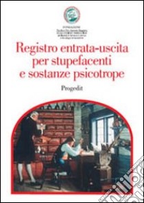 Registro entrata-uscita per stupefacenti e sostanze psicotrope libro di D'Ambrosio Lettieri Luigi; Dalfino Spinelli Michele; Morea Giuseppe G.