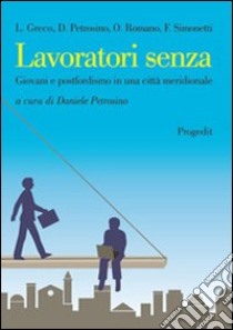 Lavoratori senza. Giovani e postfordismo in una città meridionale libro di Petrosino D. (cur.)