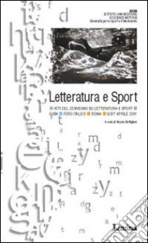 Letteratura e sport. Atti del Convegno (Roma, 5-7 aprile 2001) libro di Bottiglieri N. (cur.)