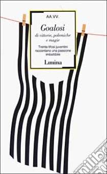 Goalosi di vittorie, polemiche e magie. Trenta tifosi juventini raccontano una passione imbattibile libro di Piazzi L. (cur.)