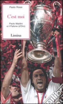 C'est moi. Paolo Maldini e il Pallone (d'Oro) libro di Rossi Paolo