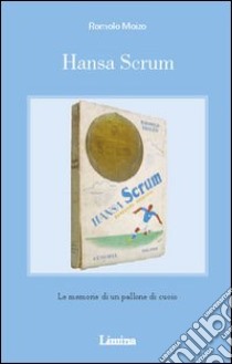 Hansa Scrum libro di Moizo Romolo