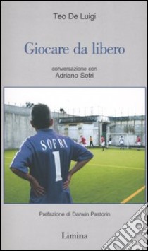 Giocare da libero. Conversazione con Adriano Sofri libro di De Luigi Teo