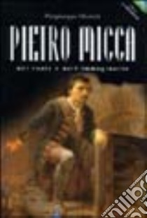 Pietro Micca. Nel reale e nell'immaginario libro di Menietti Piergiuseppe