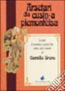 Arsetari dla cusin-a piemontèisa. Testo piemontese e italiano libro di Brero Camillo