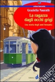 La ragazza dagli occhi grigi. Una storia degli anni Sessanta libro di Naurath Graziella