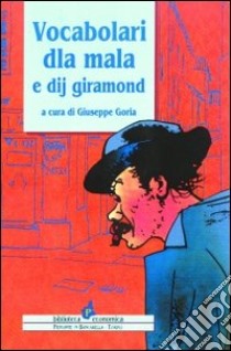 Vocabolari dla mala e dij giramond libro di Goria G. (cur.)