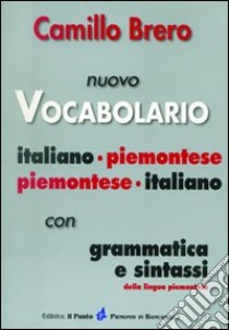 Nuovo vocabolario italiano-piemontese, piemontese-italiano. Con grammatica e sintassi libro di Brero Camillo