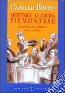 Ricettario di cucina piemontese. Testo piemontese e italiano libro di Brero Camillo