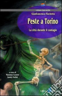 Peste a Torino. La città durante il contagio libro di Centini Massimo