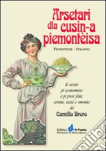 Arsetari dla cusin-a piemontèisa. Testo piemontese e italiano libro di Brero Camillo