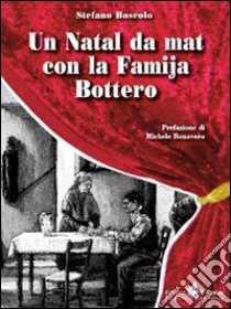 Un Natal da mat con la famija Bottero. Testo piemontese libro di Boscolo Stefano