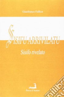 Sisifu arrivilatu (Sisifo rivelato) libro di Fallica Gianfranco