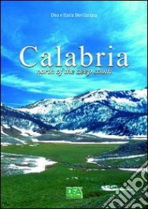 Calabria. North of the deep South libro di Bevilacqua Dea; Bevilacqua Ilaria