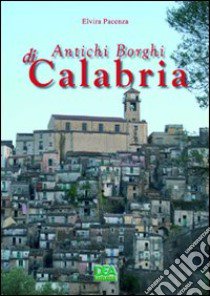 Antichi borghi di Calabria libro di Pacenza Elvira