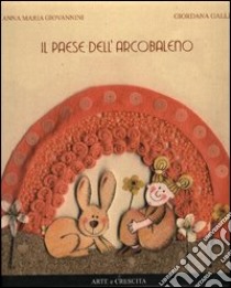 Il paese dell'arcobaleno libro di Giovannini Anna M. - Galli Giordana