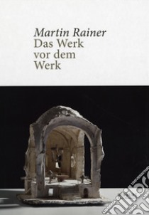 Martin Rainer. Das Werk vor dem Werk libro di Schwienbacher Peter; Rainer Josef