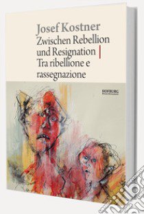 Josef Kostner. Tra ribellione e rassegnazione-Zwischen Rebellion und Resignation. Ediz. illustrata libro di Zitturi Kathrin; Schwazer Heinrich; Kostner Valentine; Zitturi K. (cur.); Schwienbacher P. (cur.)