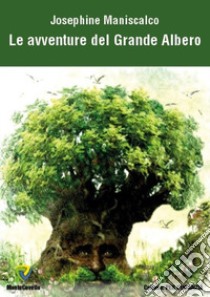 Le avventure del Grande Albero libro di Maniscalco Josephine