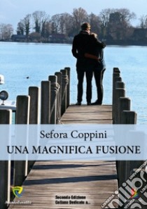 Una magnifica fusione libro di Coppini Sefora