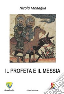 Il profeta e il messia libro di Medaglia Nicola