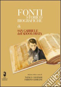 Fonti storico-biografiche di san Gabriele dell'Addolorata libro di Cavatassi N. (cur.); Giorgini F. (cur.)