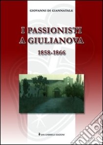 I passionisti a Giulianova libro di Di Giannatale Giovanni